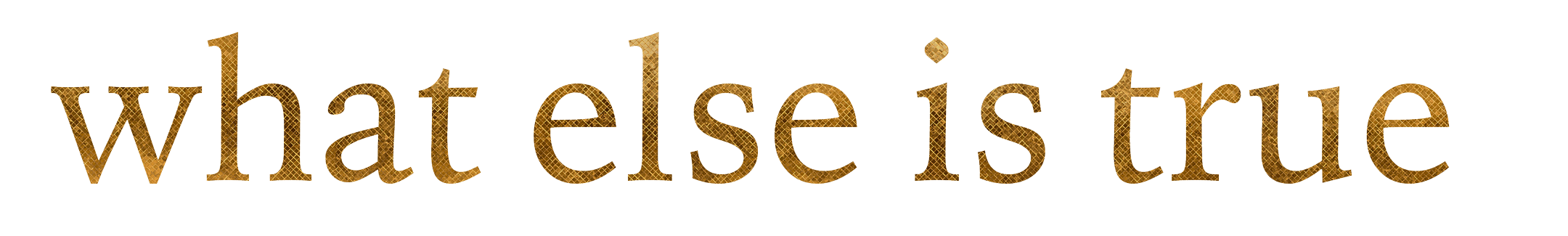 What Else Is True Logo Gold